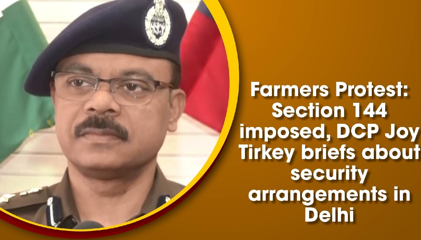 Section 144 imposed, DCP Joy Tirkey briefs about security arrangements in Delhi